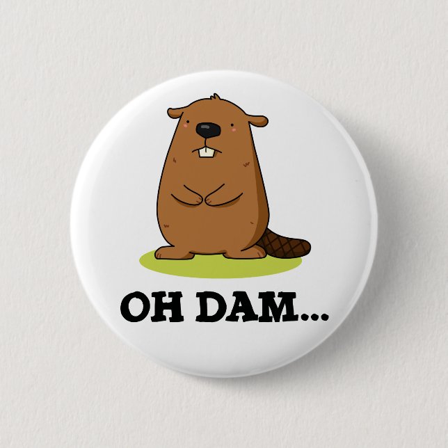 Oh Dam Funny Beaver Pun  6 Cm Round Badge (Front)