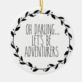 Oh Darling Let's Be Adventurers Ceramic Ornament