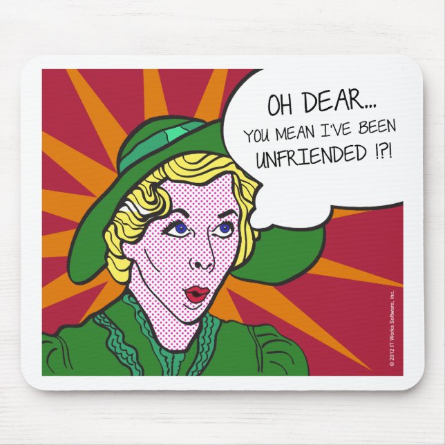 Oh Dear You Mean I've Been Unfriended? Pop Art Mouse Pad (Front)