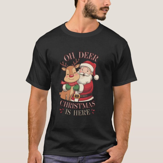 Oh Deer Christmas Is Here Funny Santa Reindeer Hol T-Shirt (Front)
