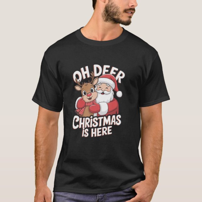 Oh Deer Christmas Is Here Funny Santa Reindeer Hol T-Shirt (Front)