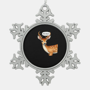 Oh Deer Cute Punny Deer Saying Whimsical Quote Snowflake Pewter Christmas Ornament