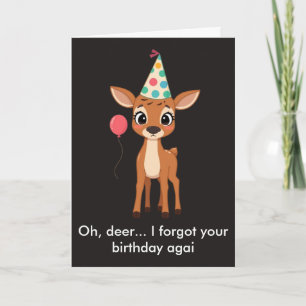 Oh Deer I Forgot Your Birthday Again Funny Card