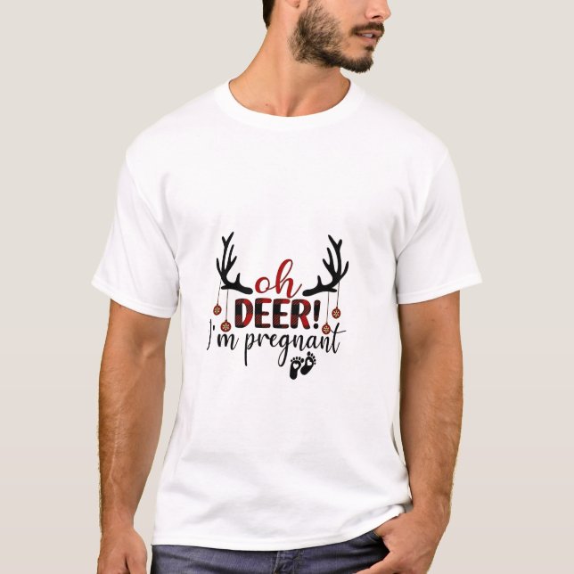 Oh Deer I’m Pregnant Pregnancy Announcement Xmas  T-Shirt (Front)