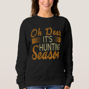 Oh Deer Its Hunting Season Sweatshirt