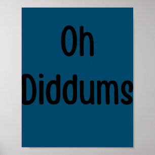 Oh Diddums Silly Quote Mum Dad Joke  Poster