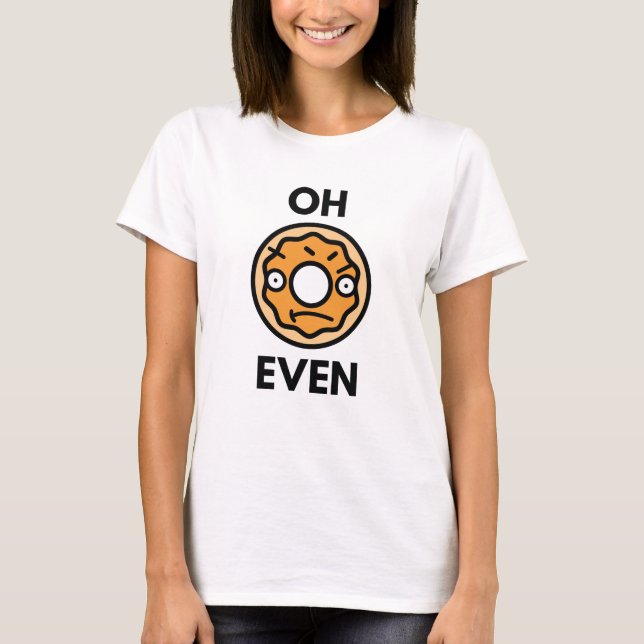 Oh Doughnut Even T-Shirt (Front)
