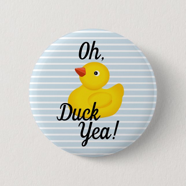 Oh Duck Yea! 6 Cm Round Badge (Front)
