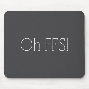 Oh Ffs! Funny Saying Slogan Sarcastic  Mouse Pad