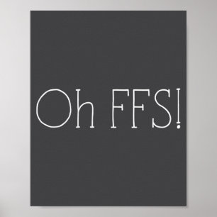 Oh Ffs! Funny Saying Slogan Sarcastic  Poster