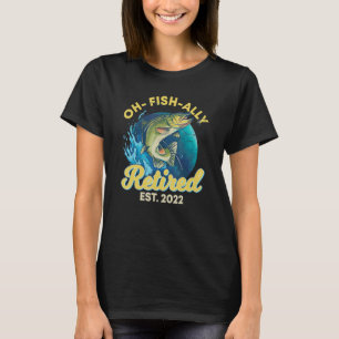 Oh-fish-ally Retired 2022, Retirement Gift Fishing T-Shirt
