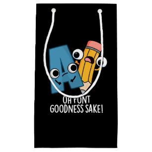 Oh Font Goodness Sake Funny Type Pun Dark BG Small Gift Bag