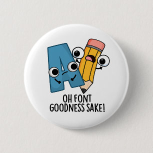 Oh Font Goodness Sake Funny Type Puns 6 Cm Round Badge