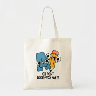 Oh Font Goodness Sake Funny Type Puns Tote Bag
