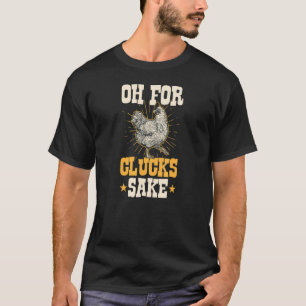 Oh For Clucks Sake  Chicken Farmer Joke Humour Pun T-Shirt