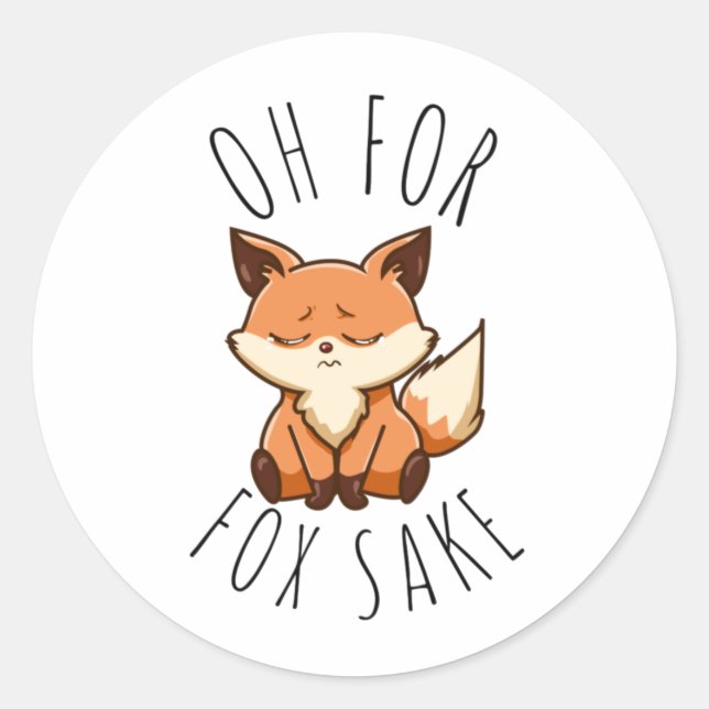 Oh for Fox Sake     Classic Round Sticker (Front)