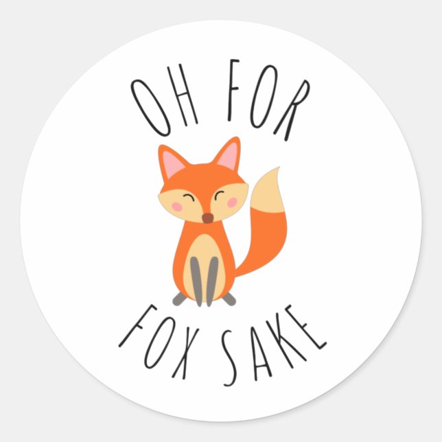 Oh for Fox Sake     Classic Round Sticker (Front)