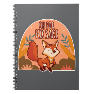 Oh For Fox Sake Cute and Funny Fox Notebook