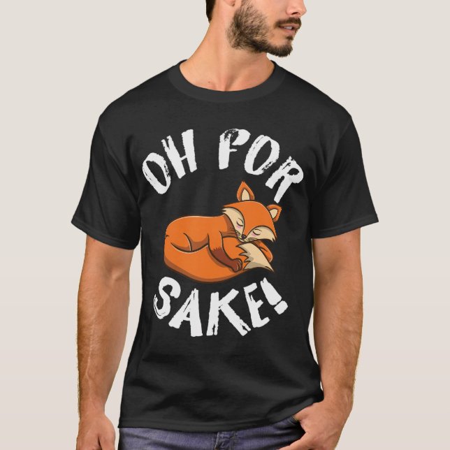Oh For Fox Sake Fox Lover T-Shirt (Front)