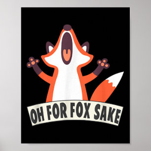 Oh For Fox Sake Funny Fox Lover Joke Quotes Poster