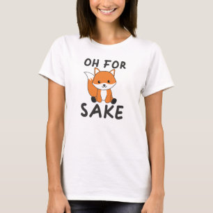 Oh For Fox Sake Funny Foxes Pun T-Shirt