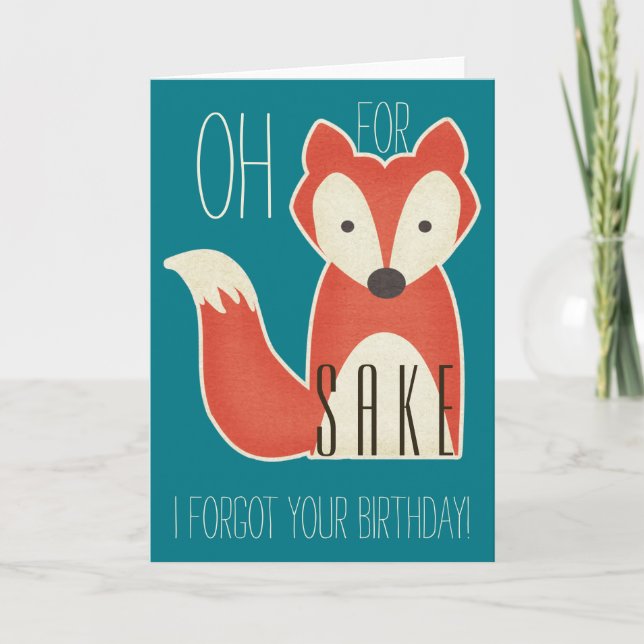 Oh For Fox Sake I Forgot Your Birthday! Card (Front)