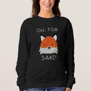 oh for fox sake   idea for women animal  1 sweatshirt