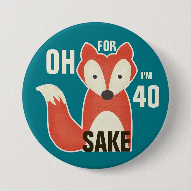 Oh, For Fox Sake I'm 40 7.5 Cm Round Badge (Front)