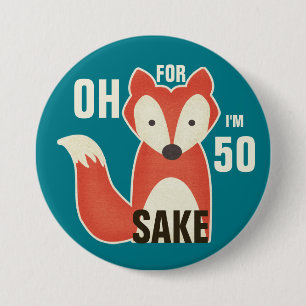 Oh, For Fox Sake I'm 50 7.5 Cm Round Badge