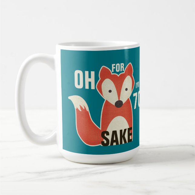 Oh, For Fox Sake I'm 70 Birthday Coffee Mug (Left)