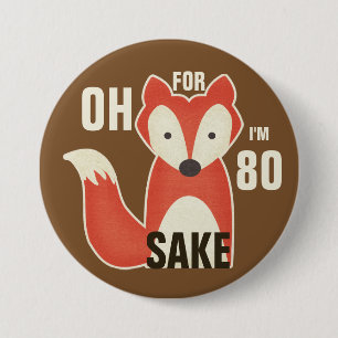 Oh, For Fox Sake I'm 80 7.5 Cm Round Badge
