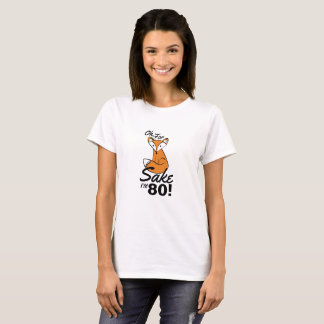 Oh, For Fox Sake I'm 80 Birthday T-Shirt