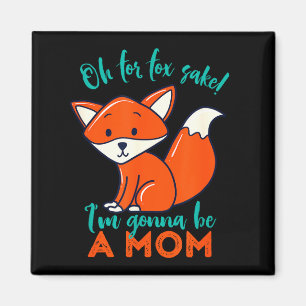 Oh For Fox Sake I'm Gonna Be A Mum Funny Cute Preg Magnet