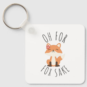 Oh for Fox Sake          Key Ring