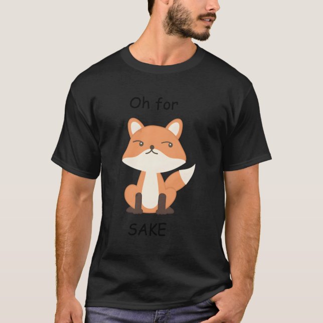 Oh For Fox Sake T-Shirt (Front)