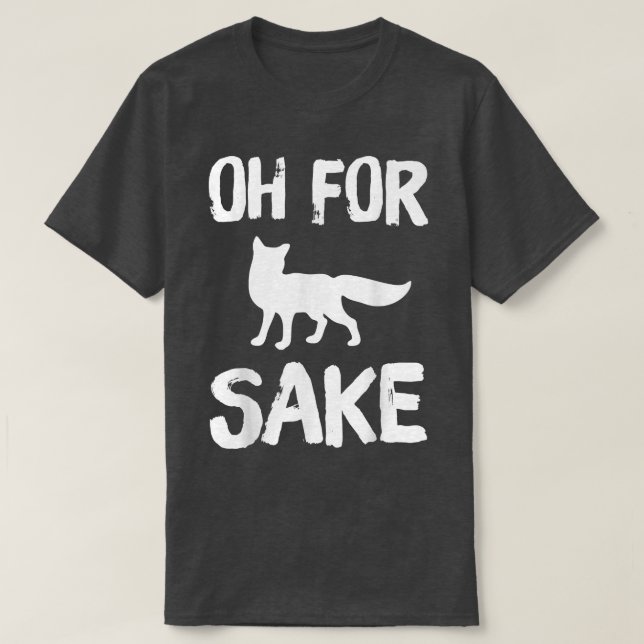 Oh For Fox Sake T-Shirt (Design Front)
