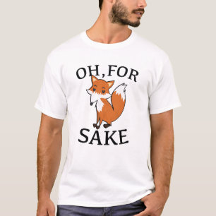 Oh, For Fox Sake T-Shirt