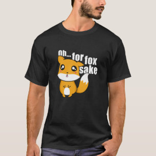 Oh... For Fox Sake T-Shirt