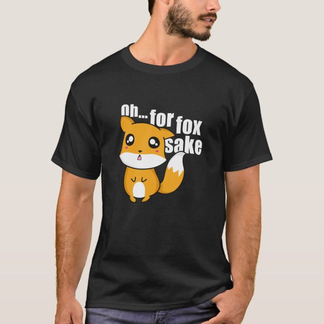 Oh... For Fox Sake T-Shirt (Front)