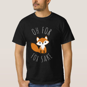 Oh for Fox Sake T-Shirt