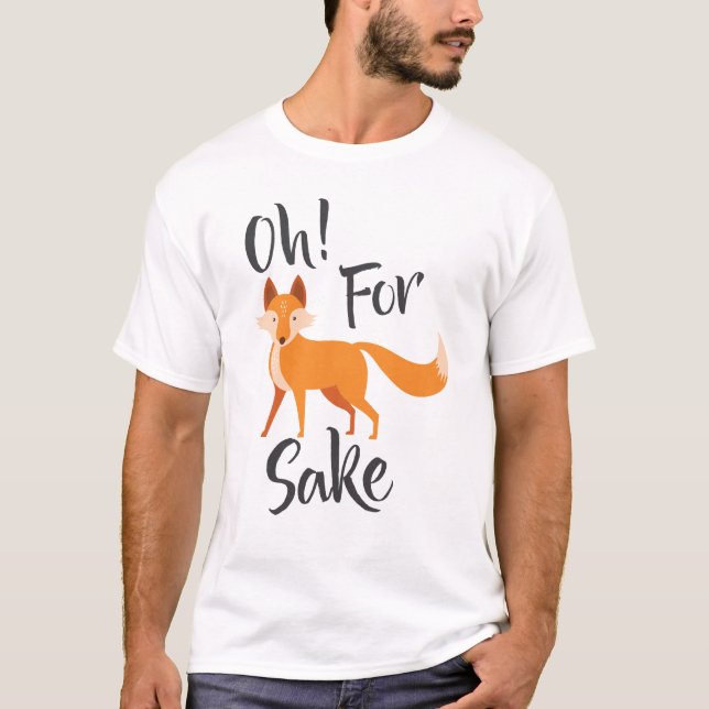 oh for fox sake T Shirt (Front)