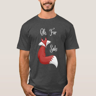Oh, For Fox Sake Tshirt (design for dark colour T)
