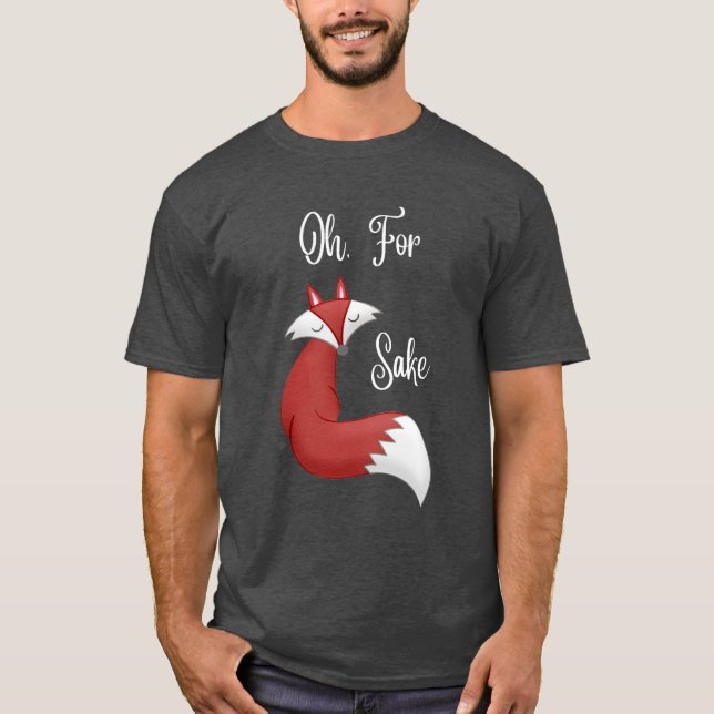 Oh, For Fox Sake Tshirt (design for dark colour T) (Front)