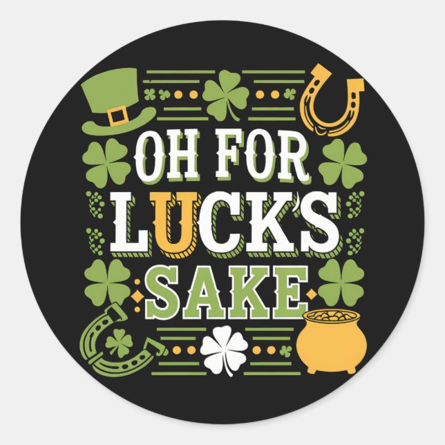 Oh for Lucks Sake Funny St Patrick's Day Clover Classic Round Sticker (Front)