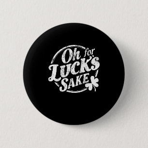 Oh For Lucks Sake Funny St Patrick's Day T-Shirt 6 Cm Round Badge