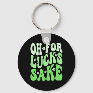 Oh For Lucks Sake St Patricks Day Men Women Boys K Key Ring