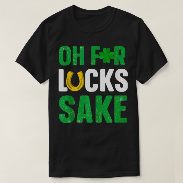 Oh For Lucks Sake StPatricks Day  Ireland Green Fe T-Shirt (Design Front)