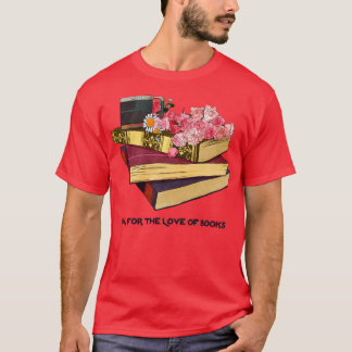 Oh For The Love Of Books T-Shirt