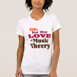 Oh For the Love of Music Theory T-Shirt