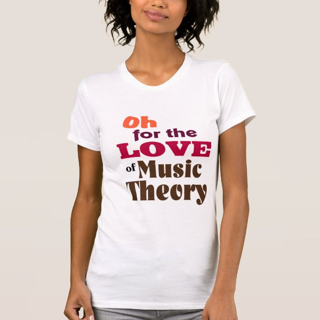 Oh For the Love of Music Theory T-Shirt (Front)